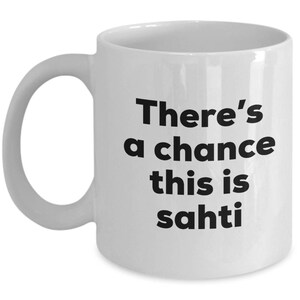 Sahti Coffee Mug - There&#39;s a chance this is Sahti Mug - Sahti Lovers Gifts - Christmas Birthday Gag Gifts