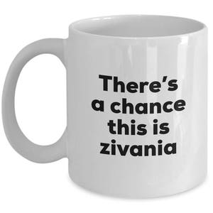 Zivania Coffee Mug - There&#39;s a chance this is Zivania Mug - Zivania Lovers Gifts - Christmas Birthday Gag Gifts