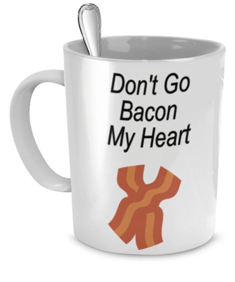 Bacon Coffee Mugs, Don't Go Bacon My Heart , Bacon Mug, Gift For Bacon Lover, Sarcastic Mug, Sarcastic Gifts, Funny Coffee Mug image 1