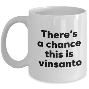 Vinsanto Coffee Mug - There&#39;s a chance this is Vinsanto Mug - Vinsanto Lovers Gifts - Christmas Birthday Gag Gifts