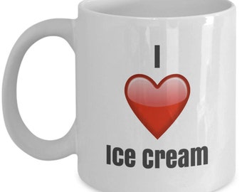 I Love Ice Cream, Ice Cream mug, Ice Cream coffee mug, funny Ice Cream mug