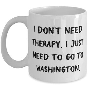 Washington Cadeaus voor, ik heb geen therapie nodig. Ik moet gewoon naar Washington, beste Washington 11oz 15oz mok, beker van