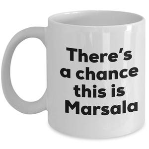 Marsala Coffee Mug - There's a chance this is Marsala Mug - Marsala Lovers Gifts - Christmas Birthday Gag Gifts