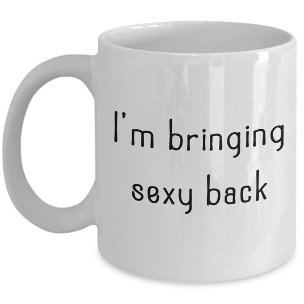 Bringing Sexy Back Mug - Funny Tea Hot Cocoa Coffee Cup - Novelty Birthday Christmas Anniversary Gag Gifts Idea