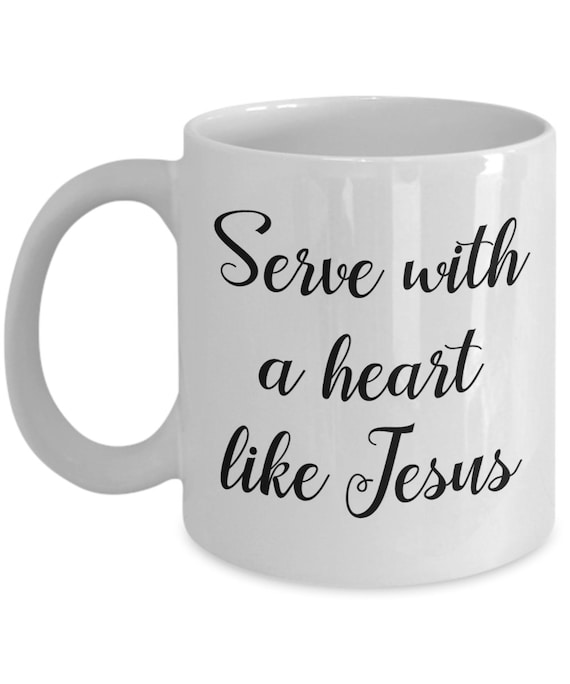Serve With A Heart Like Jesus Mug – Funny Tea Hot Cocoa Coffee Cup - Novelty Birthday Christmas Anniversary Gag Gifts Idea