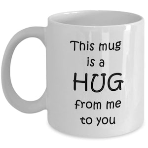 This Mug Is A Hug From Me To You - Funny Tea Hot Cocoa Coffee Cup - Novelty Birthday Christmas Gag Gifts Idea