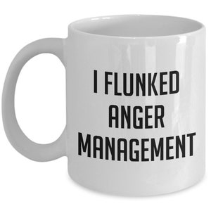 Flunked Anger Management Mug - Funny Tea Hot Cocoa Coffee Cup - Novelty Birthday Christmas Anniversary Gag Gifts Idea