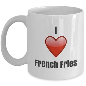 I Love French Fries, French Fries mug, French Fries coffee mug, i love French Fries mug
