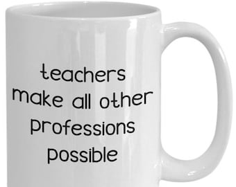 LIMITED SALE Teachers make all other professions possible mug - funny tea hot cocoa coffee cup - novelty birthday christmas gag gifts idea