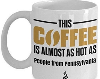 LIMITED SALE Pennsylvania Coffee Mug, Pennsylvania  mug, funny Pennsylvania mug