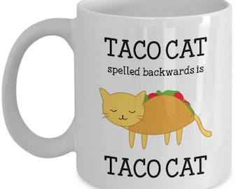 Taco Cat Mug - Taco Cat Spelled Backwards is Taco Cat - Funny Tea Hot Cocoa Coffee Cup - Birthday Christmas Gag Gifts