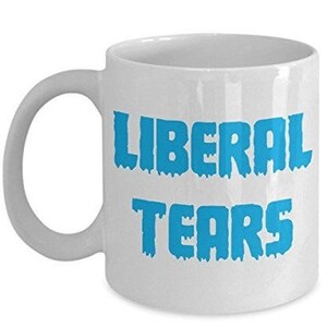 LIMITED SALE Liberal tears mug, Liberal tears coffee mug, Liberals tears mug
