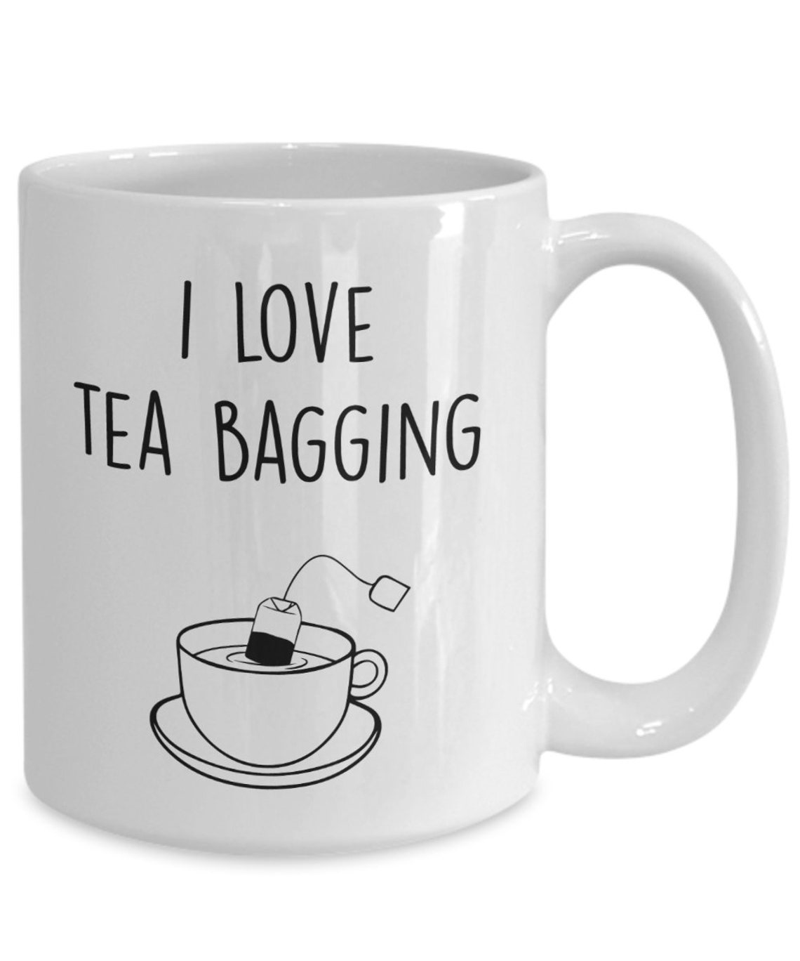I Love Tea Bagging Mug Funny Tea Hot Coffee Cocoa Cup Etsy