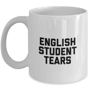 English Student Tears Mug - Coffee Cup - Gifts for English Student