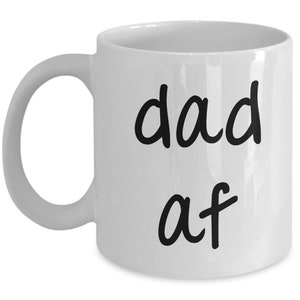 Dad af Mug - Funny Tea Hot Cocoa Coffee Cup - Novelty Birthday Gift Idea