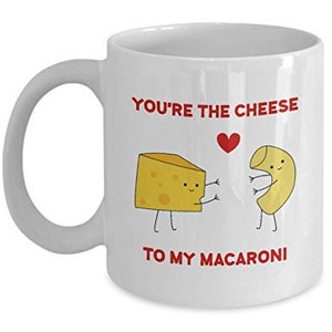 You're The Cheese To My Macaroni Mug - Macaroni and Cheese Mug - Cute Love Gifts For Him, Boyfriend, Husband