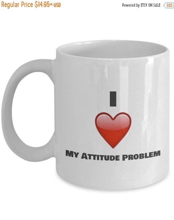 LIMITED SALE I Love My Attitude problem Sarcastic Mug Sarcastic Coffee  Mugs
