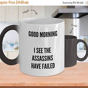 LIMITED SALE Good Morning Mug - I See The Assassins Have Failed - Color Changing Mug