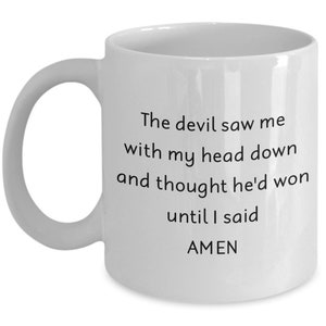 The Devil Saw Me With My Head Down And Thought He'd Won Mug - Funny Tea Hot Cocoa Coffee Cup - Novelty Birthday Christmas Anniversary Gag...