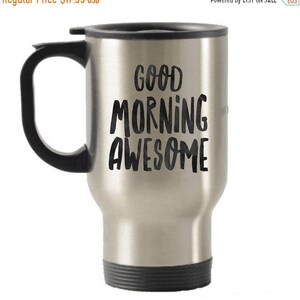 LIMITED SALE Good Morning Awesome, Morning Travel Mug, Funny Travel Mug