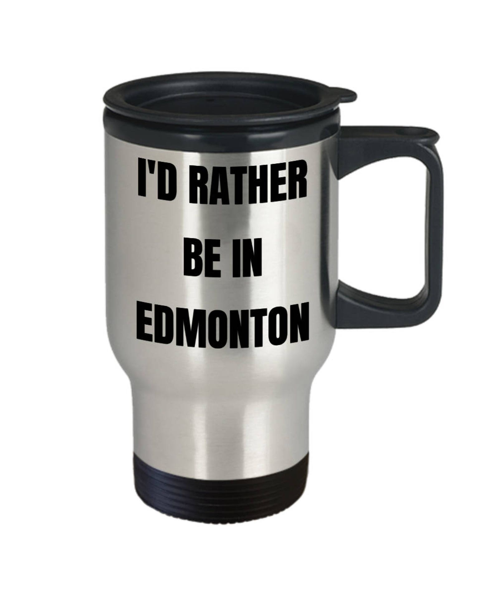 LIMITED SALE Edmonton Travel Mug I'd Rather be in Etsy