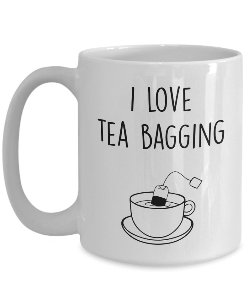 I Love Tea Bagging Mug Funny Tea Hot Coffee Cocoa Cup Etsy