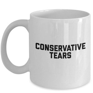 LIMITED SALE Conservative Tears Mug - Coffee Cup - Conservative Gifts