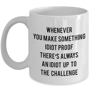 Dont Be an Idiot Mug - I Am Surrounded by Idiots Mug - Im Your Idiocy Coffee Cup - People Are Idiots Mug