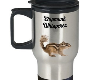 LIMITED SALE Chipmunk Whisperer Travel Mug - Funny Tea Hot Cocoa Coffee Insulated Tumbler Cup - Novelty Birthday Christmas Gag Gifts Idea