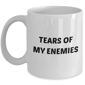 Tears of My Enemies Mug - Funny Tea Hot Cocoa Coffee Cup - Novelty Birthday Christmas Anniversary Gag Gifts Idea
