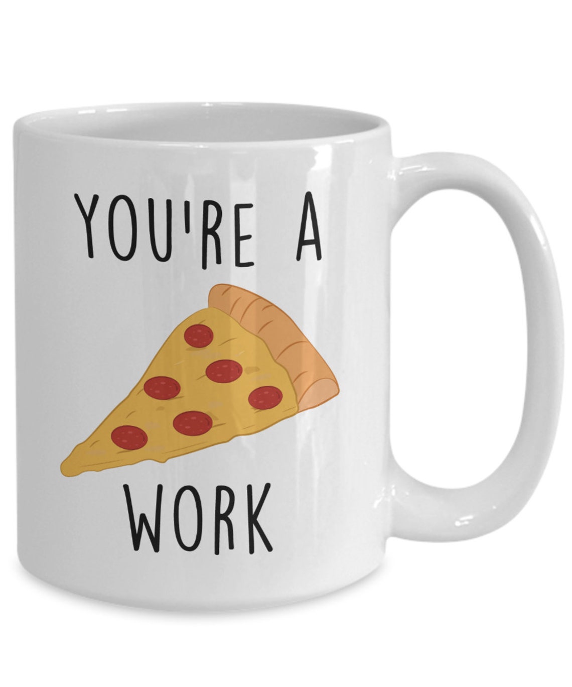 LIMITED SALE Pizza Pun Mug You're A Pizza Work Funny Etsy