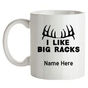Personalized Hunting Mug, I Like Big Racks Mug, Deer Hunting Mug, Hunting Gifts, Gift for Hunter, Birthday  Gift idea, Custom Hunting Mug