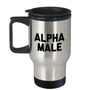 LIMITED SALE Alpha Male Travel Mug - Gifts For Him - Am Black White Plus Gay Team Dominant Affirmation Dynamic Challenge