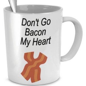 Bacon Coffee Mugs, Don't Go Bacon My Heart , Bacon Mug, Gift For Bacon Lover, Sarcastic Mug, Sarcastic Gifts, Funny Coffee Mug image 2