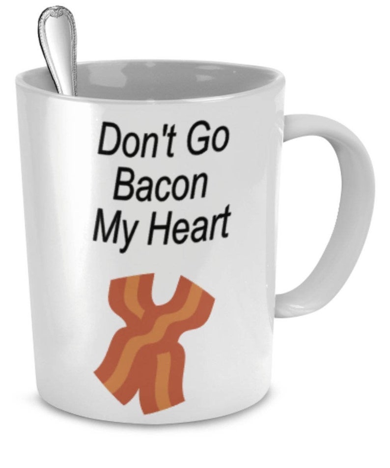 Bacon Coffee Mugs, Don't Go Bacon My Heart , Bacon Mug, Gift For Bacon Lover, Sarcastic Mug, Sarcastic Gifts, Funny Coffee Mug image 2