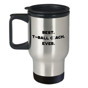 T-Ball Coach Gifts - Best. T-Ball Coach. Ever Travel Mug - Funny Tea Hot Cocoa Coffee - Novelty Birthday Christmas Gag Gifts Idea