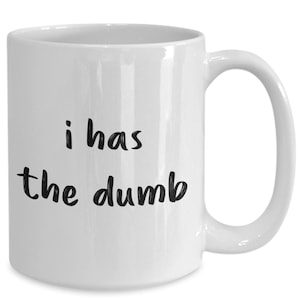 I has the dumb coffee mug - funny tea hot cocoa coffee cup - novelty birthday christmas anniversary gag gifts idea