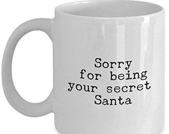 LIMITED SALE Funny Christmas Gifts, Sorry for being your Secret Santa, Christmas Coffee mug
