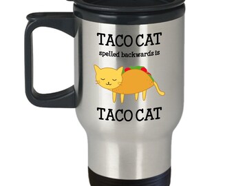 Taco Cat Travel Mug - Taco Cat Spelled Backwards is Taco Cat - Funny Insulated Tumbler - Birthday Christmas Gag Gifts