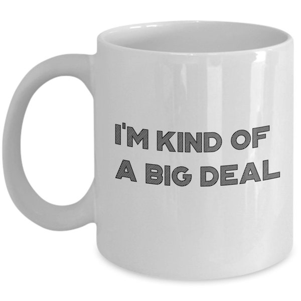 I’m Kind of a Big Deal Mug - Funny Tea Hot Cocoa Coffee Cup - Novelty Birthday Christmas Anniversary Gag Gifts Idea