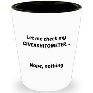 Let me check my Giveashitometer Nope, nothing Shot Glass  - Novelty Birthday Christmas Anniversary Gag Gifts Idea
