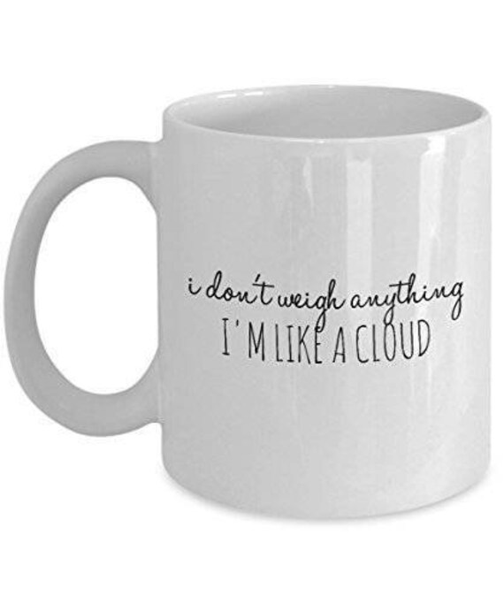 Funny Quote Mug, I Don't Weigh Anything I'm like a Cloud, Sarcastic Mug, Sarcastic Coffee Mug, Sarcastic Gifts, Funny Coffee Mug