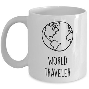 World Traveler Coffee Mug - World Traveler Mug - Funny Tea Hot Cocoa Cup - Novelty Birthday Gift Idea