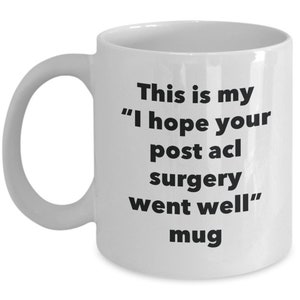 This is My "I Hope Your Post acl Surgery Went Well" Mug - Funny Tea Hot Cocoa Coffee Cup - Novelty Birthday Christmas Anniversary Gag...