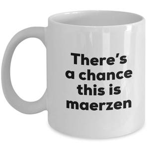 Maerzen Coffee Mug - There's a chance this is Maerzen Mug - Maerzen Lovers Gifts - Christmas Birthday Gag Gifts