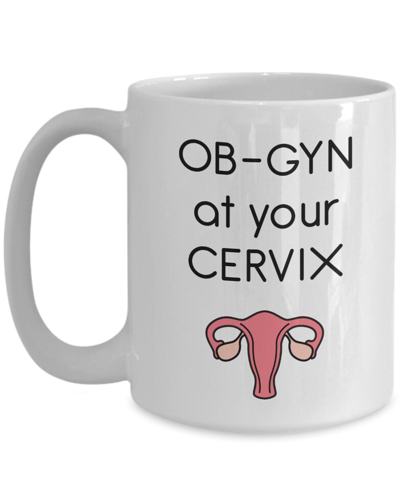 Medical Pun Mug - OB-GYN at Your Cervix - Funny Tea Hot Cocoa Coffee ...