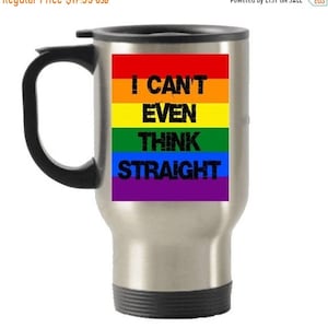 LIMITED SALE Gay Travel mug, Gay Pride Mug, I can&#39;t even think Straight,  Gay gifts