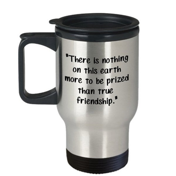 LIMITED SALE Thomas Aquinas Quote Travel Mug - "There is nothing on this earth more to be prized than true friendship." - Friendship Mug - N