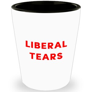Liberal Tears Shot Glass - Novelty Birthday Christmas Anniversary Gag Gifts Idea