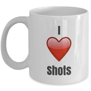 I Love Shots, Shot Mug, Shot Coffee Mug, Shot Gifts